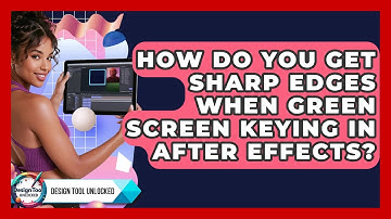 How Do You Get Sharp Edges When Green Screen Keying In After Effects? - Design Tool Unlocked