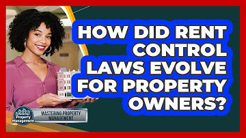 How Did Rent Control Laws Evolve For Property Owners? - Mastering Property Management