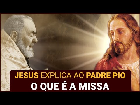 A Melhor Explicação Sobre a Missa, Dada Pelo Próprio Jesus a Padre Pio