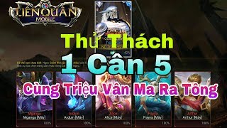 Liên Quân Mobile : Thử Thách 1 Cân 5 Máy Cùng Soái Ca Triệu Vân | Bạn Đã Thử Chưa ??
