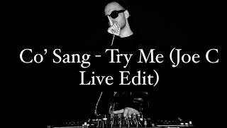 Co’ Sang - Try Me (Joe C Live Edit)