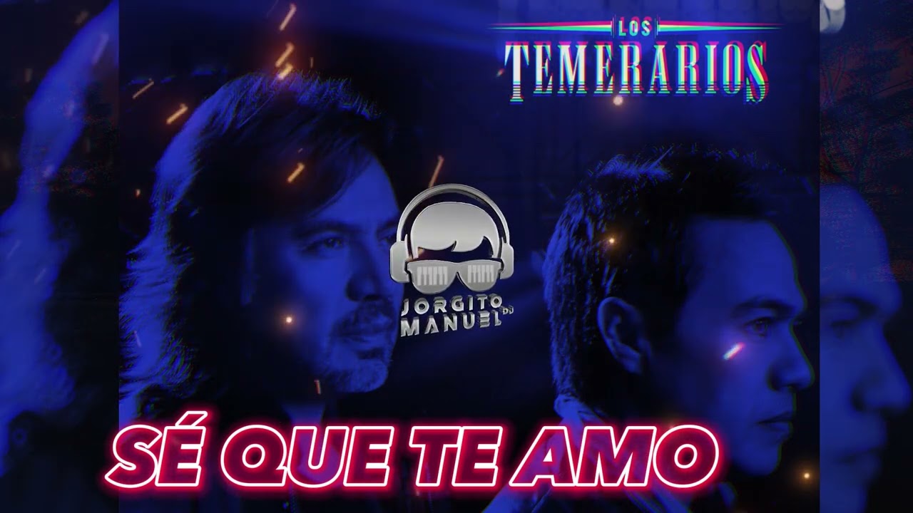 SE QUE TE AMO - Remix Jorgito Manuel Dj - LOS TEMERARIOS 🔥