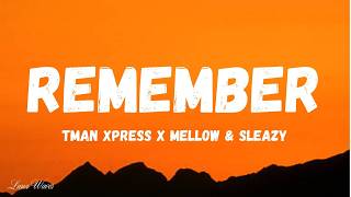 TMAN XPRESS x MELLOW & SLEAZY - REMEMBER (Lyrics)