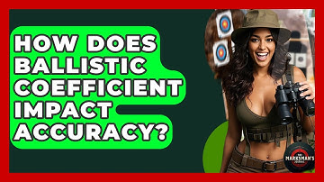 How Does Ballistic Coefficient Impact Accuracy? - The Marksman