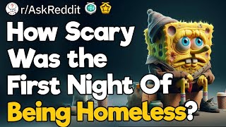 How Scary Was The First Night Of Being Homeless?
