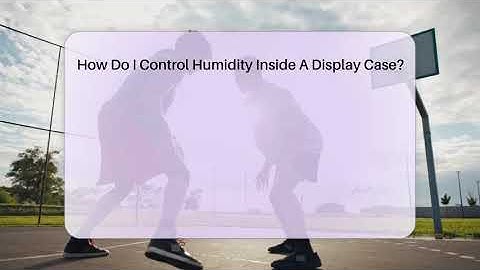 How Do I Control Humidity Inside A Display Case? - The Memorabilia Zone