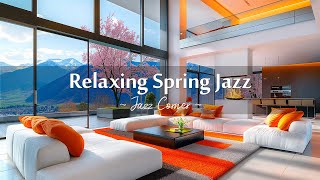 Relaxing Spring Jazz  Soft Jazz Music in Cozy Apartment Ambience with Fireplace Sounds to Focus