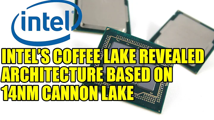 Découvrez Coffee Lake d'Intel : architecture basée sur 14 nm Cannon Lake