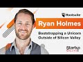 Bootstrapping a Unicorn Outside of Silicon Valley - Ryan Holmes