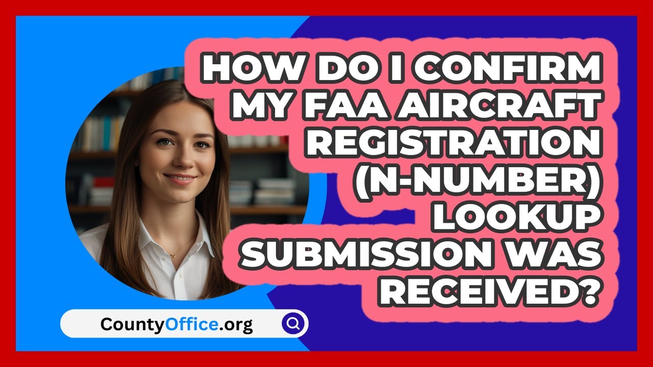 How Do I Confirm My FAA Aircraft
  Registration (N-Number) Lookup Submission Was Received?