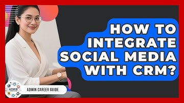 How To Integrate Social Media With CRM? - Admin Career Guide
