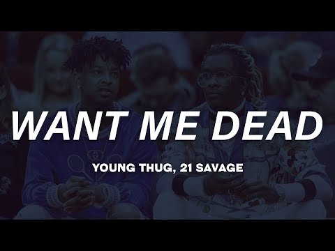 Young Thug & 21 Savage  - Want Me Dead (Lyrics)