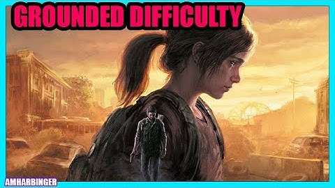 The Last of Us Part 1 Full Game Walkthrough Grounded Difficulty PS5