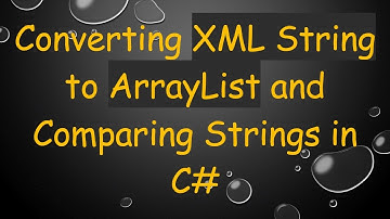 Converting XML String to ArrayList and Comparing Strings in C#