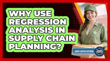 Why Use Regression Analysis In Supply Chain Planning? - Smart Logistics Network
