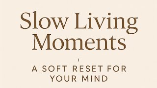 Slow Living Moments | A soft reset for your mind screenshot 5