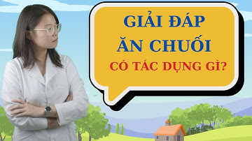 Ăn chuối có tác dụng gì đối với hệ tiêu hóa? | Trung tâm tư vấn sức khỏe