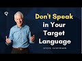 Don't Speak in Your Target Language