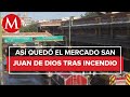 Reportan daños en 384 locales tras incendio en mercado San Juan de Dios