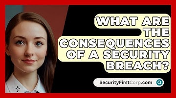 What Are The Consequences Of A Security Breach? - SecurityFirstCorp.com