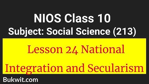 NIOS Class 10 Social Science (213) Subject: Lesson 24 National Integration and Secularism