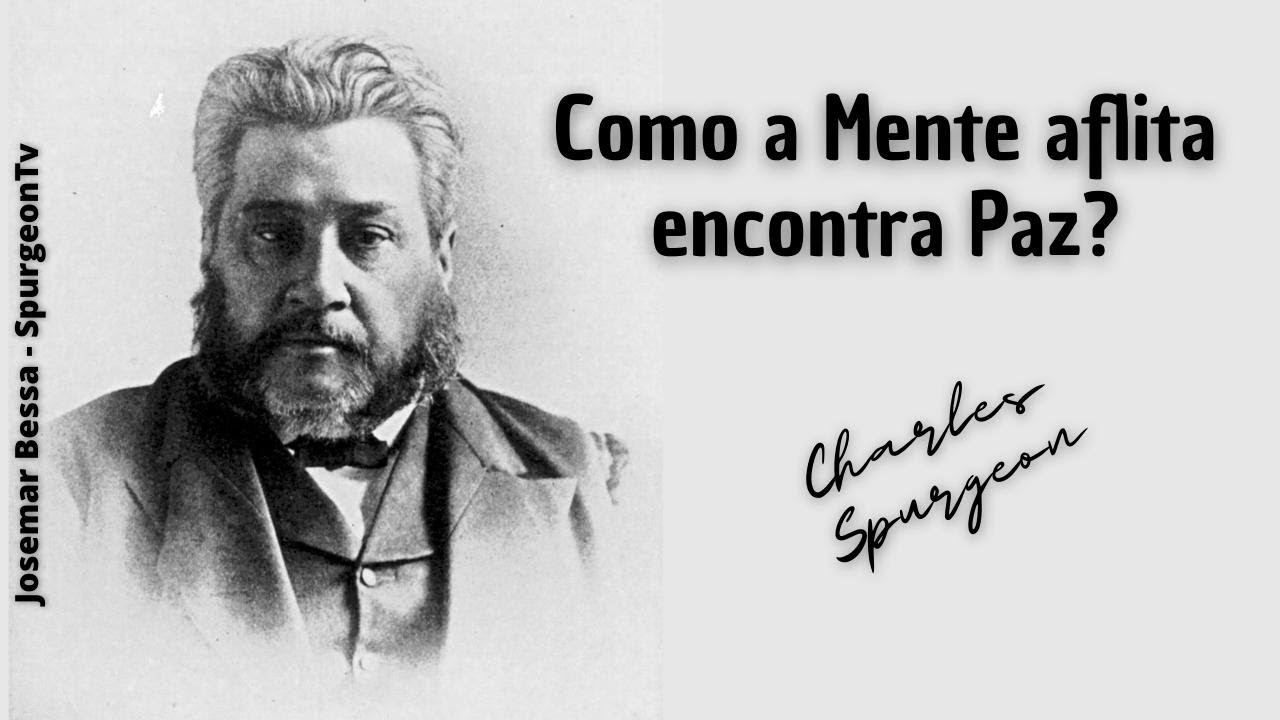 Como a Mente aflita encontra Paz?  | C. H. Spurgeon ( 1834 - 1892 )