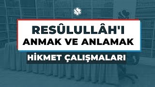 Hikmet Çalışmaları | RESÛLULLÂH’I ANMAK VE ANLAMAK