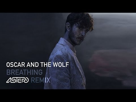 Oscar And The Wolf - Breathing (Astero Remix)
