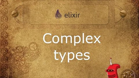 Handling complex types in Elixir