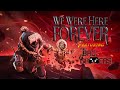 We Were Here Forever (Part 1)