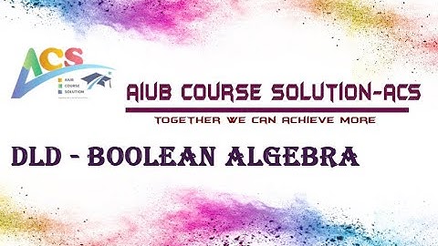 Boolean Algebra - Digital Logic Design | ACS | Nur Islam