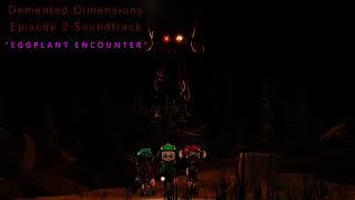 Demented Dimensions Ep 2 OST - Eggplant Encounter