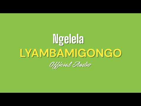 Ngelela Lyambamigongo Official Audio  Ngelela Lyambamigongo Official Audio