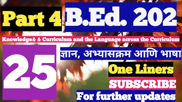 B. Ed. 202 Part 4, Knowledge & Curriculum and Language across the Curriculum.