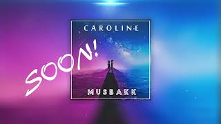 MusbakK - Caroline ''SOON!