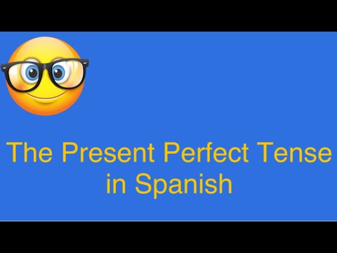 The Present Perfect Tense in Spanish: The HAVE Past