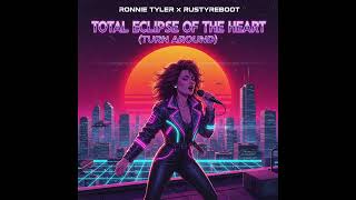 Total Eclipse of the Heart (Turn Around) | Bonnie Tyler X RustyReboot