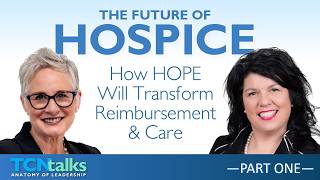 The Future of Hospice: How HOPE Will Transform Reimbursement & Care | Part One