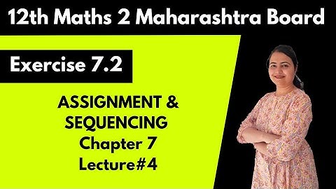 Assignment & Sequencing | chapter 7 | lecture 4 | 12th Maths | part 2 | Maharashtra Board