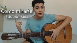 TUTORIAL DE GUITARRA - COMO MIRARTE (Sebastián Yatra)