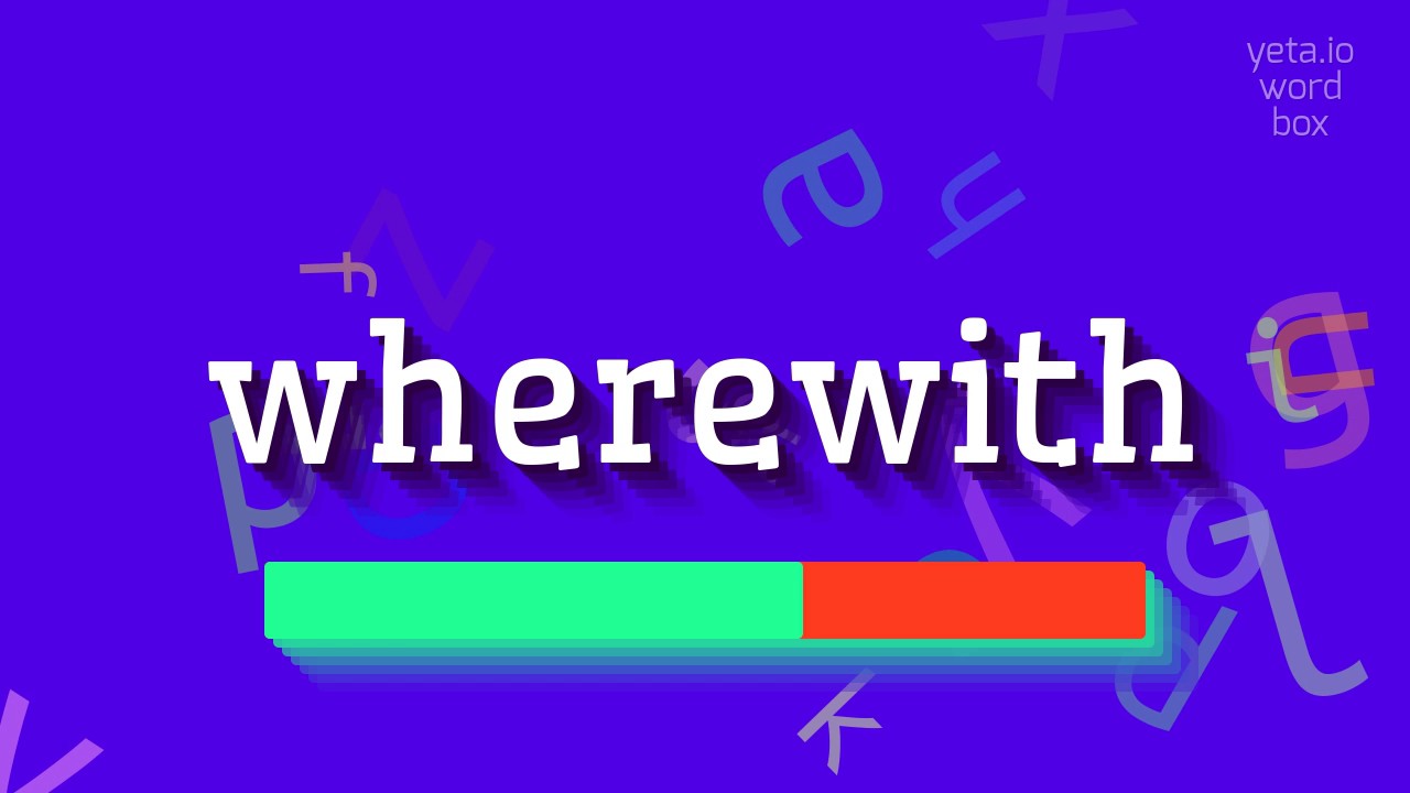 How to say "wherewith"! (High Quality Voices)