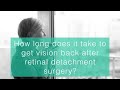 How long does it take to get vision back after retinal detachment surgery?