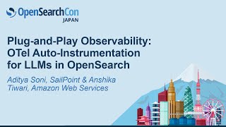 Plug-and-Play Observability: OTel Auto-Instrumentation for LLMs in OpenSearch - A. Soni &amp; A. Tiwari
