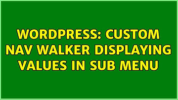 Wordpress: Custom Nav Walker Displaying Values in Sub Menu