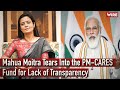 Mahua Moitra Tears Into the PM-CARES Fund for Lack of Transparency I Narendra Modi I BJP