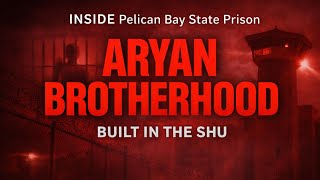 INSIDE PELICAN BAY: HOW THE ARYAN BROTHERHOOD BUILT AN EMPIRE INSIDE SHU | PRISON DOCUMENTARY