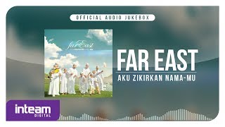 Far East - Aku Zikirkan Nama-Mu (Official Audio Jukebox)
