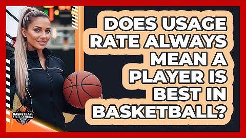 Does Usage Rate Always Mean A Player Is Best In Basketball? - Basketball Stats Central