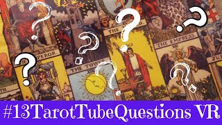 #13TarotTubeQuestions VR to ‎@atypicaltarot   and ‎@AstralLadyTarot 