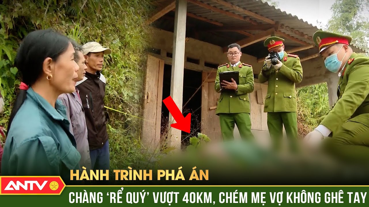 Hành trình phá án: 4h lật tung núi rừng bắt ‘rể quý’, kết liễu mẹ vợ với chục vết đâm | ANTV
